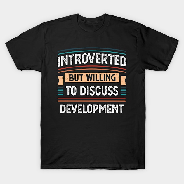 Introverted willing to discuss Development T-Shirt by qwertydesigns